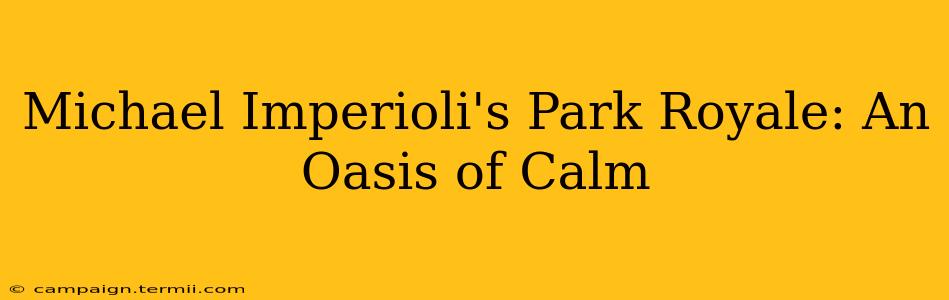 Michael Imperioli's Park Royale: An Oasis of Calm