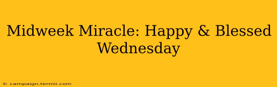 Midweek Miracle: Happy & Blessed Wednesday