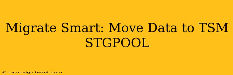 Migrate Smart: Move Data to TSM STGPOOL