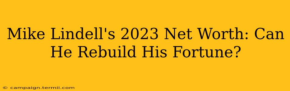 Mike Lindell's 2023 Net Worth: Can He Rebuild His Fortune?