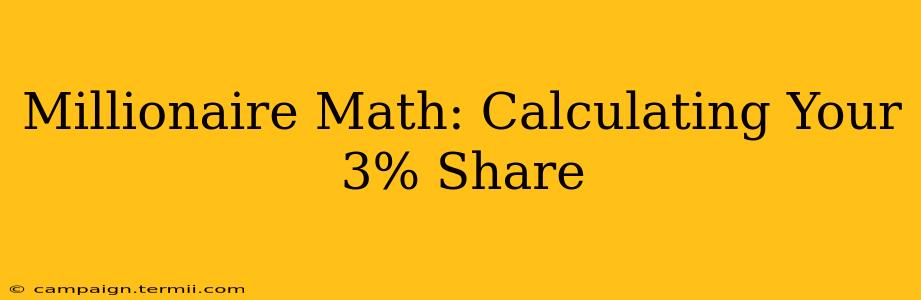 Millionaire Math: Calculating Your 3% Share