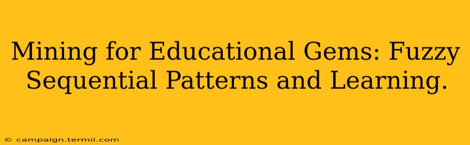 Mining for Educational Gems: Fuzzy Sequential Patterns and Learning.