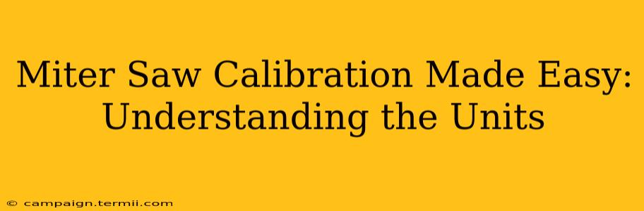 Miter Saw Calibration Made Easy: Understanding the Units