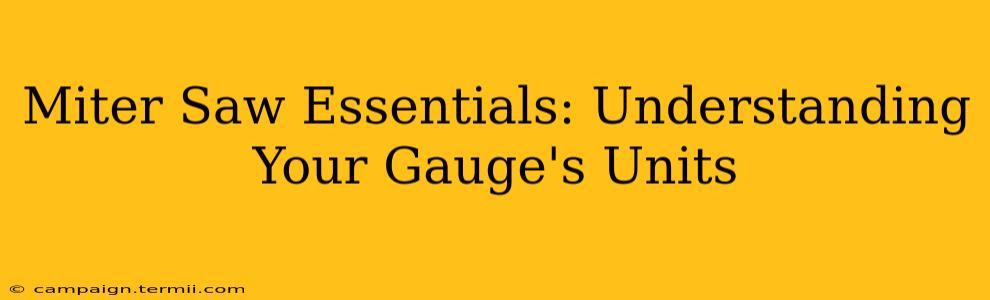 Miter Saw Essentials: Understanding Your Gauge's Units