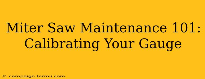 Miter Saw Maintenance 101: Calibrating Your Gauge