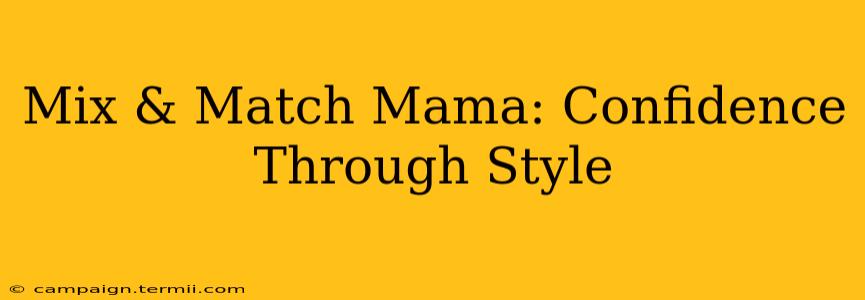 Mix & Match Mama: Confidence Through Style