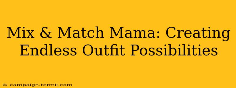 Mix & Match Mama: Creating Endless Outfit Possibilities