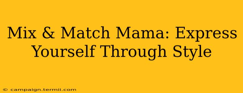 Mix & Match Mama: Express Yourself Through Style