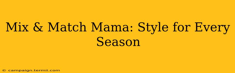 Mix & Match Mama: Style for Every Season