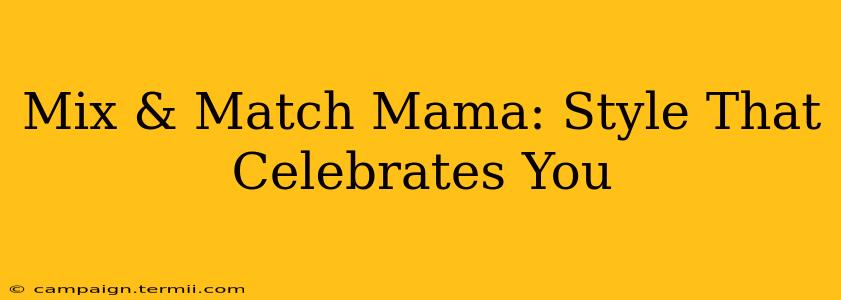 Mix & Match Mama: Style That Celebrates You