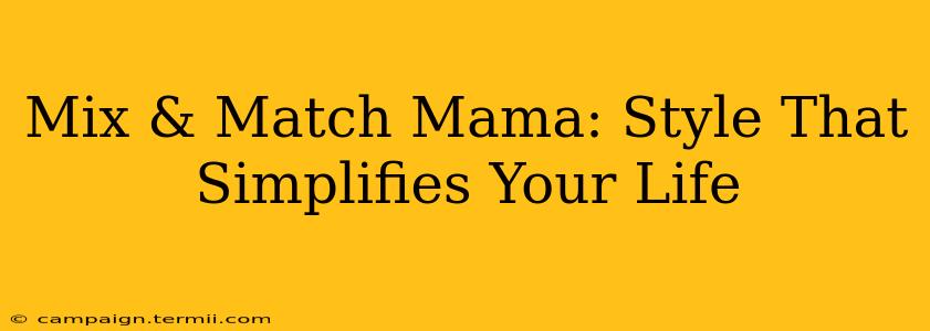 Mix & Match Mama: Style That Simplifies Your Life