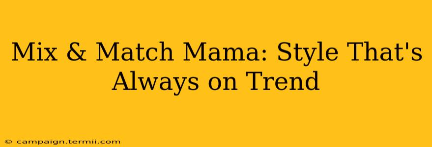 Mix & Match Mama: Style That's Always on Trend