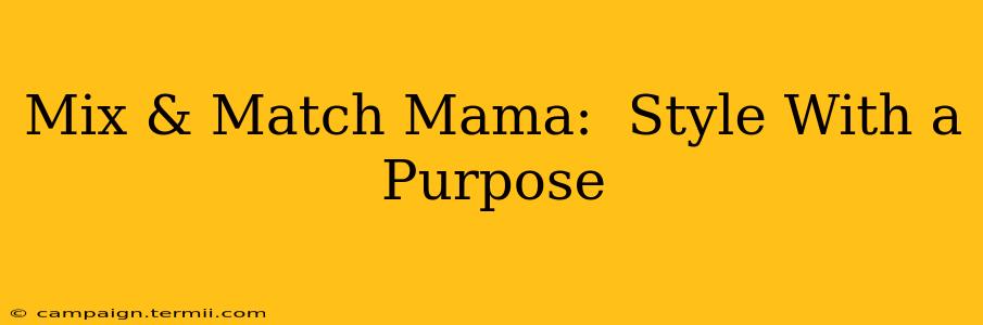 Mix & Match Mama:  Style With a Purpose