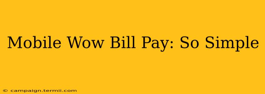 Mobile Wow Bill Pay: So Simple