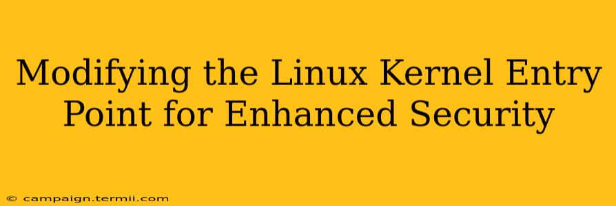 Modifying the Linux Kernel Entry Point for Enhanced Security