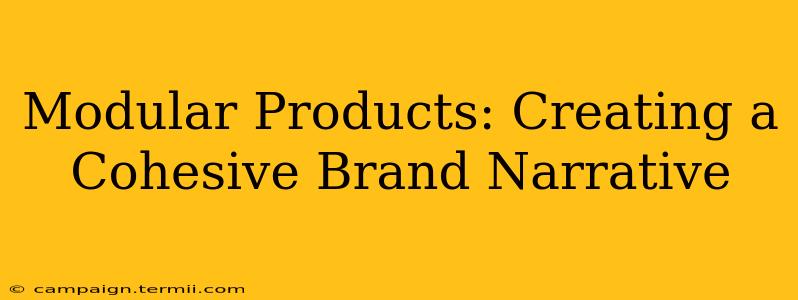 Modular Products: Creating a Cohesive Brand Narrative