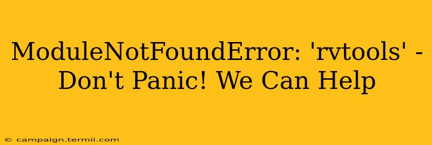 ModuleNotFoundError: 'rvtools' - Don't Panic! We Can Help