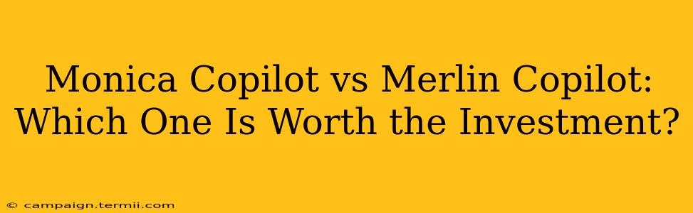 Monica Copilot vs Merlin Copilot: Which One Is Worth the Investment?