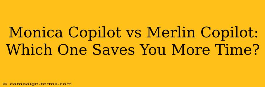 Monica Copilot vs Merlin Copilot: Which One Saves You More Time?