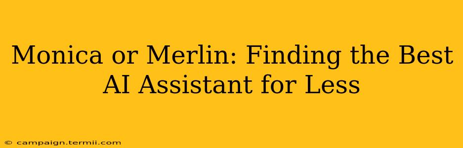 Monica or Merlin: Finding the Best AI Assistant for Less