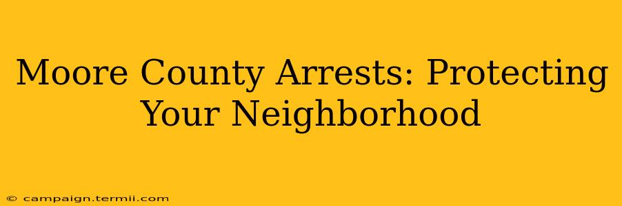 Moore County Arrests: Protecting Your Neighborhood