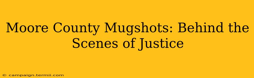 Moore County Mugshots: Behind the Scenes of Justice