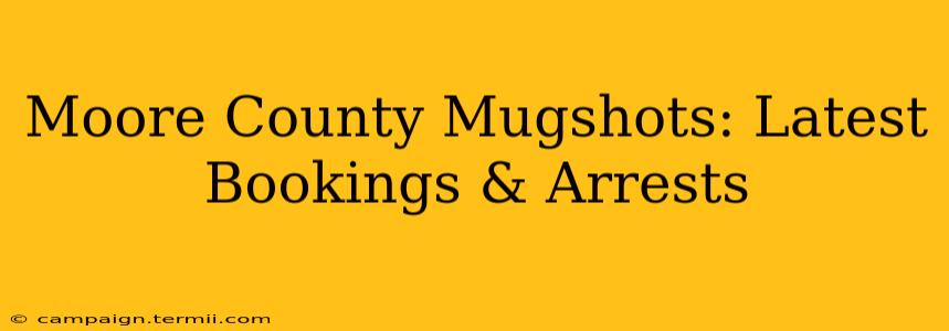 Moore County Mugshots: Latest Bookings & Arrests