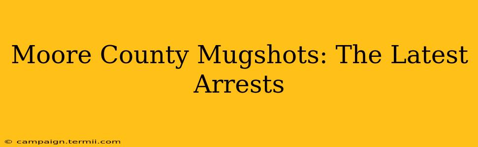 Moore County Mugshots: The Latest Arrests