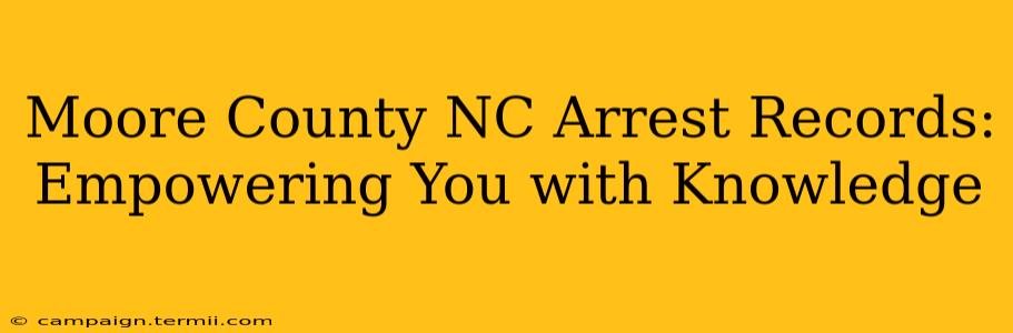 Moore County NC Arrest Records:  Empowering You with Knowledge