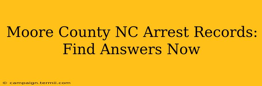 Moore County NC Arrest Records: Find Answers Now