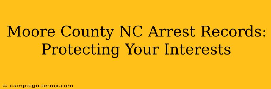 Moore County NC Arrest Records: Protecting Your Interests