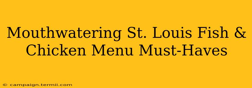 Mouthwatering St. Louis Fish & Chicken Menu Must-Haves