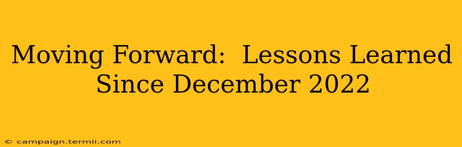 Moving Forward:  Lessons Learned Since December 2022