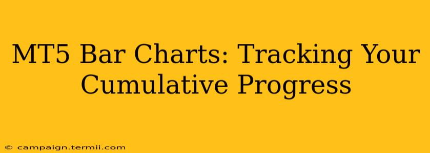 MT5 Bar Charts: Tracking Your Cumulative Progress