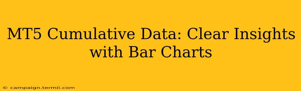 MT5 Cumulative Data: Clear Insights with Bar Charts