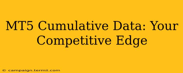 MT5 Cumulative Data: Your Competitive Edge