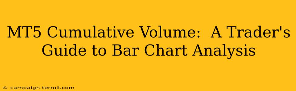 MT5 Cumulative Volume:  A Trader's Guide to Bar Chart Analysis