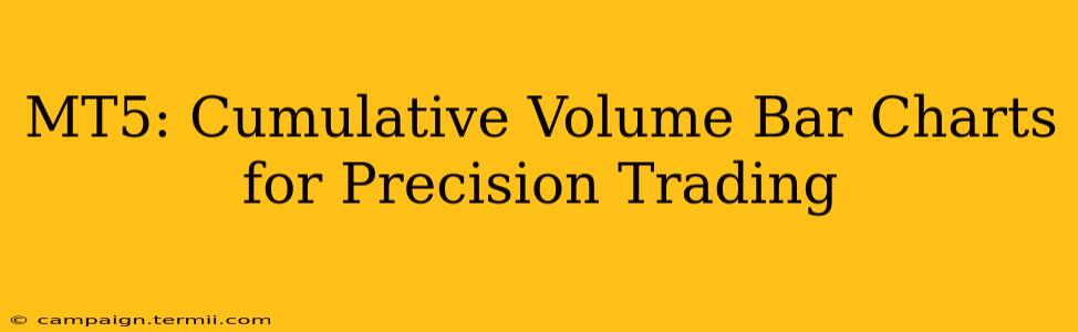 MT5: Cumulative Volume Bar Charts for Precision Trading