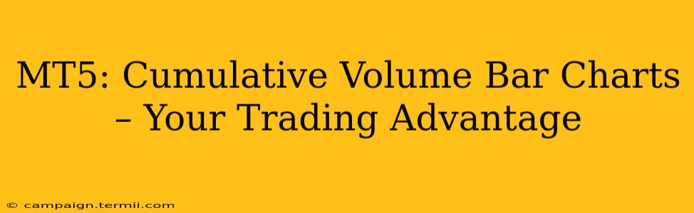 MT5: Cumulative Volume Bar Charts – Your Trading Advantage