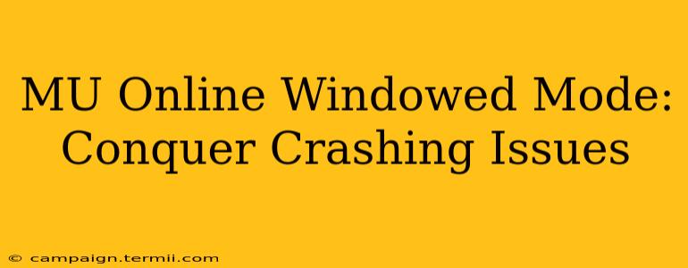 MU Online Windowed Mode: Conquer Crashing Issues