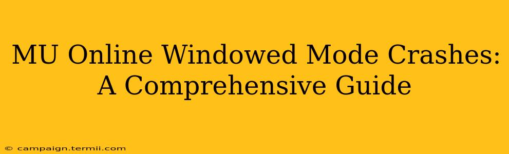 MU Online Windowed Mode Crashes: A Comprehensive Guide