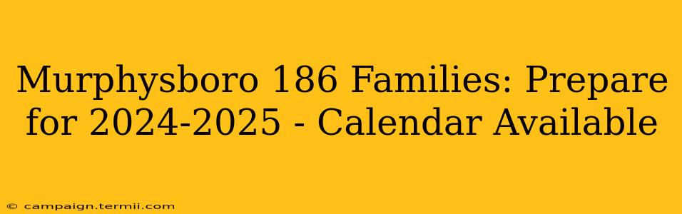 Murphysboro 186 Families: Prepare for 2024-2025 - Calendar Available