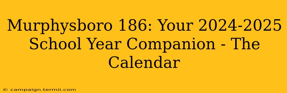 Murphysboro 186: Your 2024-2025 School Year Companion - The Calendar