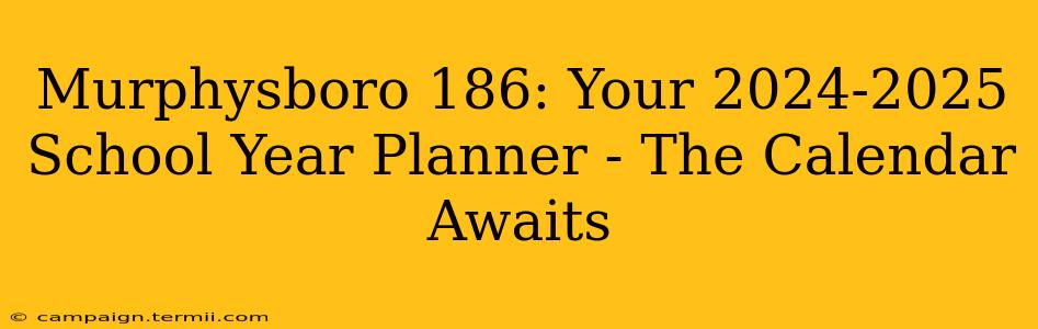 Murphysboro 186: Your 2024-2025 School Year Planner - The Calendar Awaits