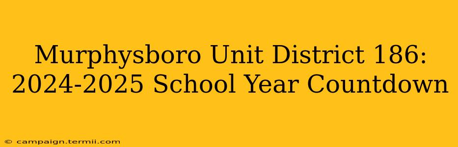 Murphysboro Unit District 186: 2024-2025 School Year Countdown