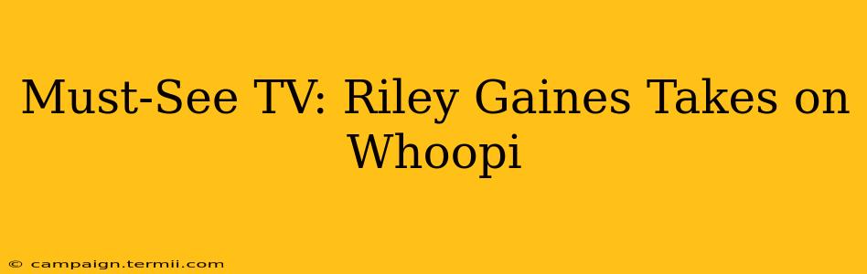 Must-See TV: Riley Gaines Takes on Whoopi