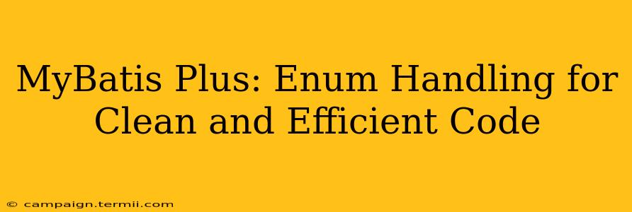 MyBatis Plus: Enum Handling for Clean and Efficient Code