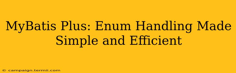 MyBatis Plus: Enum Handling Made Simple and Efficient