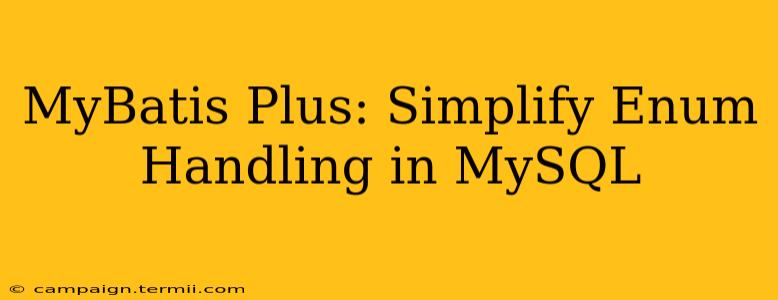 MyBatis Plus: Simplify Enum Handling in MySQL