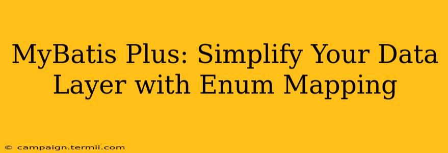 MyBatis Plus: Simplify Your Data Layer with Enum Mapping